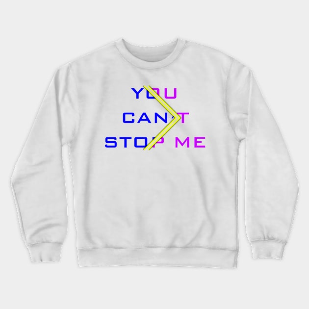 15 - You Can't Stop Me Crewneck Sweatshirt by SanTees